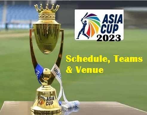 Asia Cup 2023: Teams, Venue, Schedule, Past Winners, Controversy